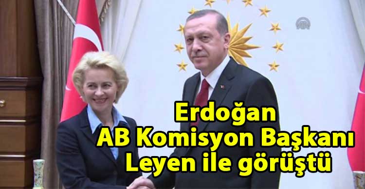 ozgur_gazete_kibris_Erdogan_AB_Komisyon_Baskani_Leyen_ile_gorustu