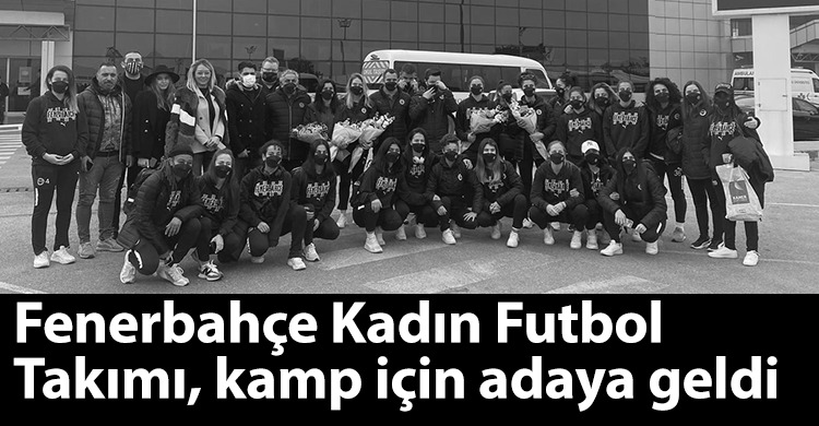 ozgur_gazete_kibris_fenerbahce_kadin_futbol_takimi_kamp_icin_kibrisa_geldi
