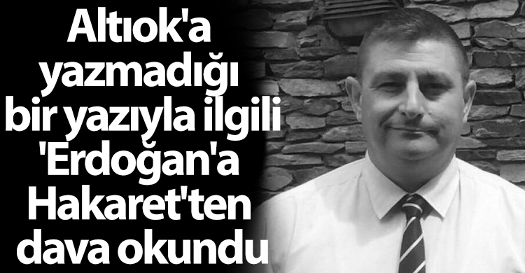 ozgur_gazet_kibris_hasan_ulas_altiok_erdogana_hakaret_dava