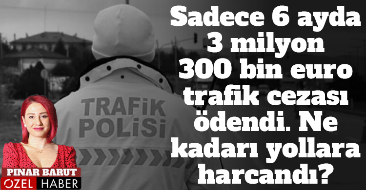 ozgur_gazete_kibris_trafik_cezalari_yollara_mi_gidiyor_6_ayda_milyon_euro_odendi